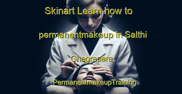 Skinart Learn how to permanentmakeup in Salthi Ghagrapara | #PermanentmakeupTraining #PermanentmakeupClasses #SkinartTraining-Bangladesh