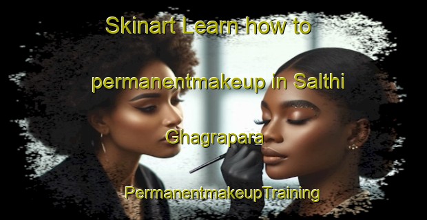 Skinart Learn how to permanentmakeup in Salthi Ghagrapara | #PermanentmakeupTraining #PermanentmakeupClasses #SkinartTraining-Bangladesh