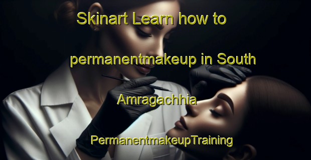 Skinart Learn how to permanentmakeup in South Amragachhia | #PermanentmakeupTraining #PermanentmakeupClasses #SkinartTraining-Bangladesh