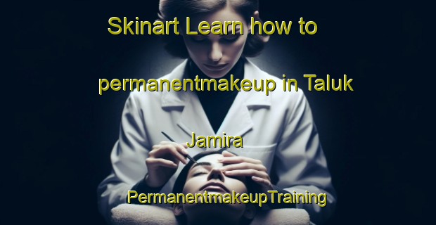 Skinart Learn how to permanentmakeup in Taluk Jamira | #PermanentmakeupTraining #PermanentmakeupClasses #SkinartTraining-Bangladesh