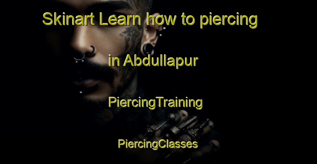 Skinart Learn how to piercing in Abdullapur | #PiercingTraining #PiercingClasses #SkinartTraining-Bangladesh