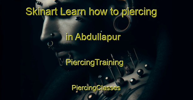 Skinart Learn how to piercing in Abdullapur | #PiercingTraining #PiercingClasses #SkinartTraining-Bangladesh