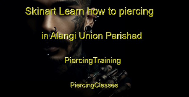 Skinart Learn how to piercing in Alangi Union Parishad | #PiercingTraining #PiercingClasses #SkinartTraining-Bangladesh