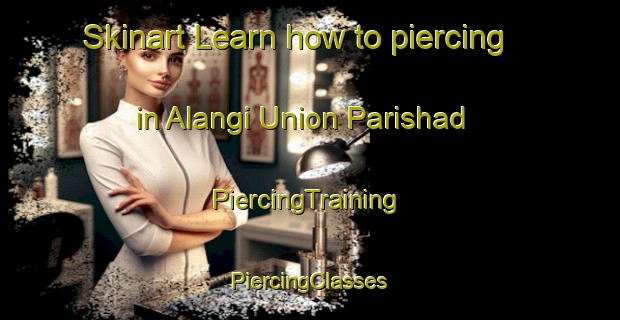 Skinart Learn how to piercing in Alangi Union Parishad | #PiercingTraining #PiercingClasses #SkinartTraining-Bangladesh