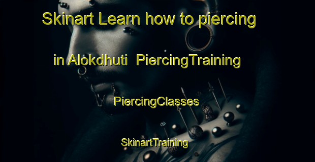 Skinart Learn how to piercing in Alokdhuti | #PiercingTraining #PiercingClasses #SkinartTraining-Bangladesh