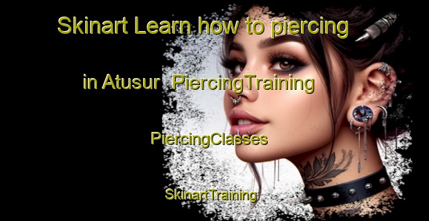 Skinart Learn how to piercing in Atusur | PiercingTraining | PiercingClasses | SkinartTraining-Bangladesh