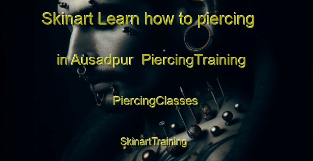 Skinart Learn how to piercing in Ausadpur | #PiercingTraining #PiercingClasses #SkinartTraining-Bangladesh