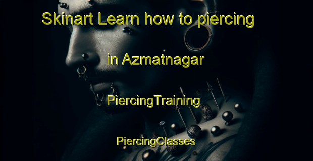 Skinart Learn how to piercing in Azmatnagar | #PiercingTraining #PiercingClasses #SkinartTraining-Bangladesh