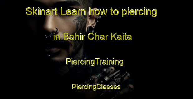 Skinart Learn how to piercing in Bahir Char Kaita | #PiercingTraining #PiercingClasses #SkinartTraining-Bangladesh