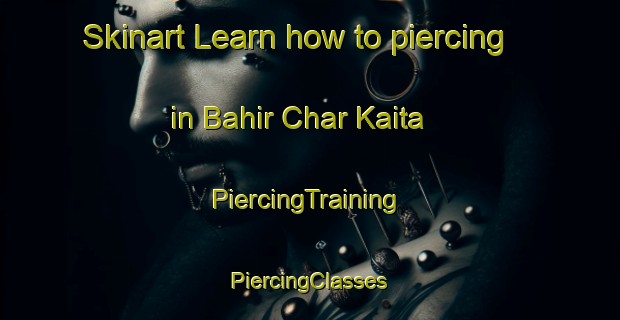 Skinart Learn how to piercing in Bahir Char Kaita | #PiercingTraining #PiercingClasses #SkinartTraining-Bangladesh