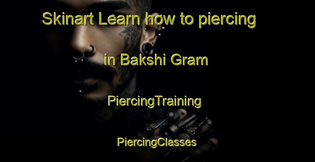 Skinart Learn how to piercing in Bakshi Gram | #PiercingTraining #PiercingClasses #SkinartTraining-Bangladesh