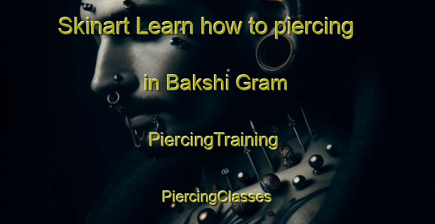 Skinart Learn how to piercing in Bakshi Gram | #PiercingTraining #PiercingClasses #SkinartTraining-Bangladesh