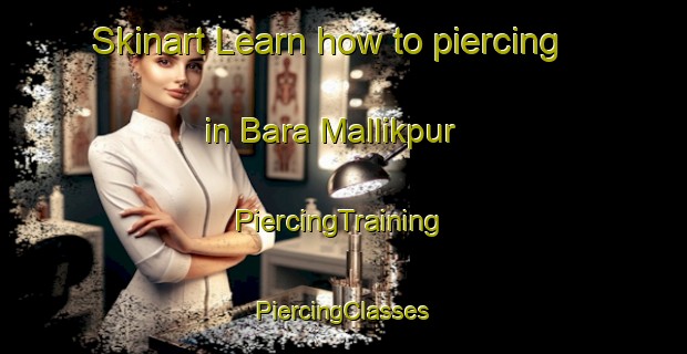 Skinart Learn how to piercing in Bara Mallikpur | #PiercingTraining #PiercingClasses #SkinartTraining-Bangladesh