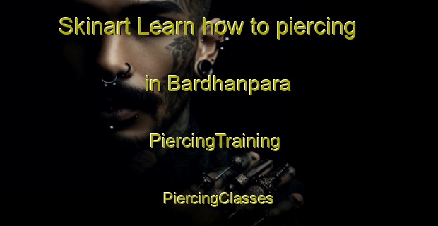 Skinart Learn how to piercing in Bardhanpara | #PiercingTraining #PiercingClasses #SkinartTraining-Bangladesh