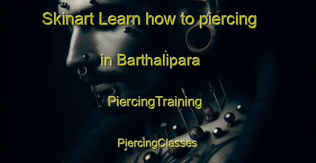 Skinart Learn how to piercing in Barthalipara | #PiercingTraining #PiercingClasses #SkinartTraining-Bangladesh