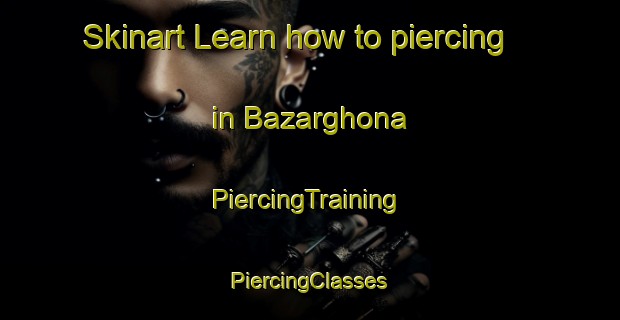 Skinart Learn how to piercing in Bazarghona | #PiercingTraining #PiercingClasses #SkinartTraining-Bangladesh