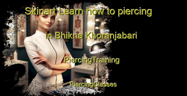 Skinart Learn how to piercing in Bhikna Khoranjabari | #PiercingTraining #PiercingClasses #SkinartTraining-Bangladesh