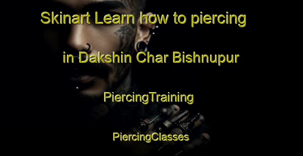 Skinart Learn how to piercing in Dakshin Char Bishnupur | #PiercingTraining #PiercingClasses #SkinartTraining-Bangladesh