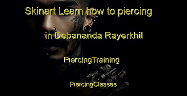 Skinart Learn how to piercing in Debananda Rayerkhil | #PiercingTraining #PiercingClasses #SkinartTraining-Bangladesh