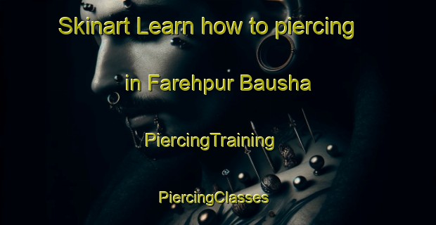 Skinart Learn how to piercing in Farehpur Bausha | PiercingTraining | PiercingClasses | SkinartTraining-Bangladesh
