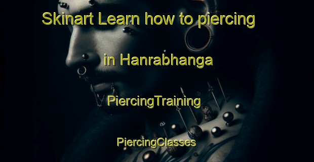 Skinart Learn how to piercing in Hanrabhanga | #PiercingTraining #PiercingClasses #SkinartTraining-Bangladesh