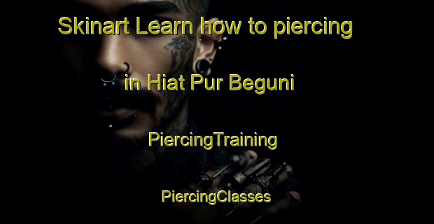 Skinart Learn how to piercing in Hiat Pur Beguni | #PiercingTraining #PiercingClasses #SkinartTraining-Bangladesh