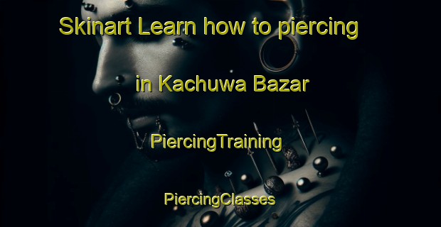 Skinart Learn how to piercing in Kachuwa Bazar | #PiercingTraining #PiercingClasses #SkinartTraining-Bangladesh