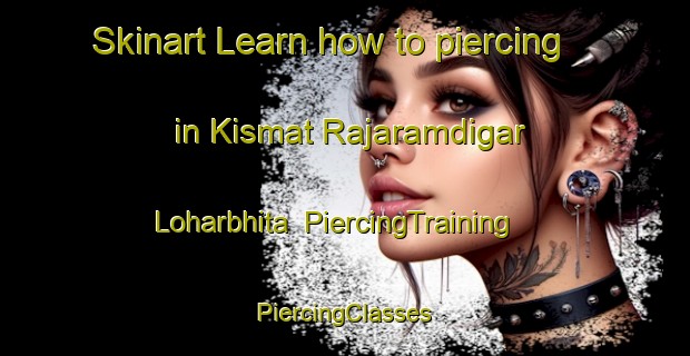 Skinart Learn how to piercing in Kismat Rajaramdigar Loharbhita | #PiercingTraining #PiercingClasses #SkinartTraining-Bangladesh