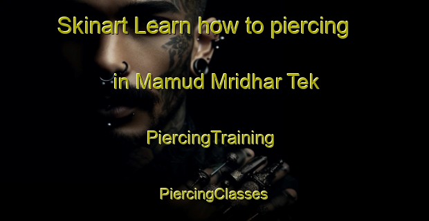 Skinart Learn how to piercing in Mamud Mridhar Tek | #PiercingTraining #PiercingClasses #SkinartTraining-Bangladesh