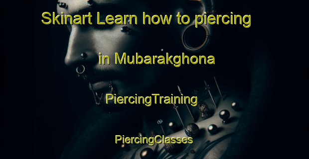 Skinart Learn how to piercing in Mubarakghona | #PiercingTraining #PiercingClasses #SkinartTraining-Bangladesh