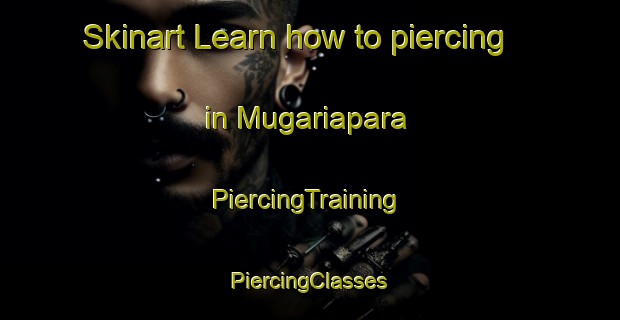 Skinart Learn how to piercing in Mugariapara | #PiercingTraining #PiercingClasses #SkinartTraining-Bangladesh