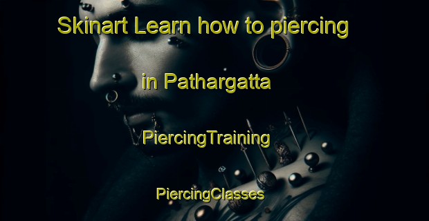 Skinart Learn how to piercing in Pathargatta | PiercingTraining | PiercingClasses | SkinartTraining-Bangladesh