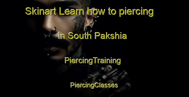 Skinart Learn how to piercing in South Pakshia | #PiercingTraining #PiercingClasses #SkinartTraining-Bangladesh