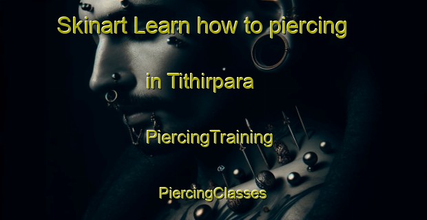 Skinart Learn how to piercing in Tithirpara | #PiercingTraining #PiercingClasses #SkinartTraining-Bangladesh