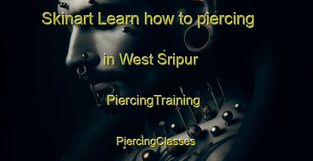 Skinart Learn how to piercing in West Sripur | #PiercingTraining #PiercingClasses #SkinartTraining-Bangladesh