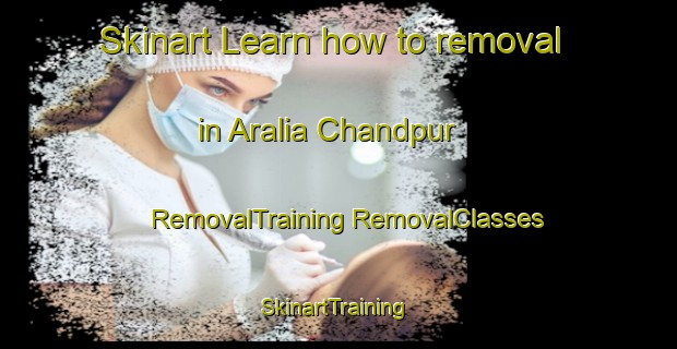 Skinart Learn how to removal in Aralia Chandpur | #RemovalTraining #RemovalClasses #SkinartTraining-Bangladesh