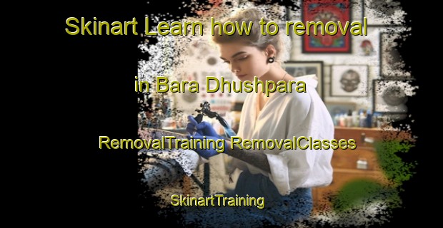 Skinart Learn how to removal in Bara Dhushpara | #RemovalTraining #RemovalClasses #SkinartTraining-Bangladesh