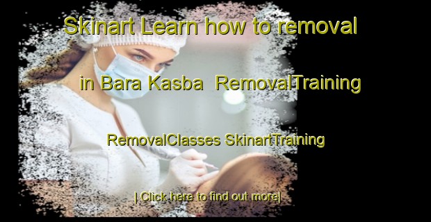 Skinart Learn how to removal in Bara Kasba | #RemovalTraining #RemovalClasses #SkinartTraining-Bangladesh