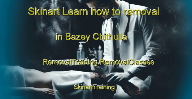 Skinart Learn how to removal in Bazey Chithulla | #RemovalTraining #RemovalClasses #SkinartTraining-Bangladesh