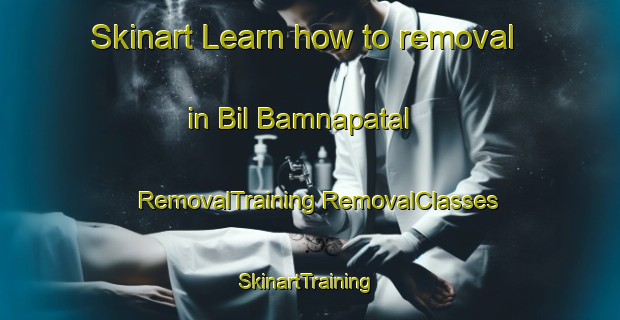 Skinart Learn how to removal in Bil Bamnapatal | #RemovalTraining #RemovalClasses #SkinartTraining-Bangladesh