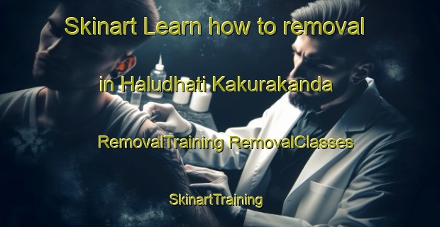 Skinart Learn how to removal in Haludhati Kakurakanda | #RemovalTraining #RemovalClasses #SkinartTraining-Bangladesh