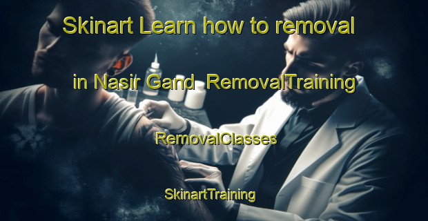 Skinart Learn how to removal in Nasir Gand | RemovalTraining | RemovalClasses | SkinartTraining-Bangladesh