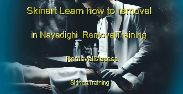 Skinart Learn how to removal in Nayadighi | RemovalTraining | RemovalClasses | SkinartTraining-Bangladesh