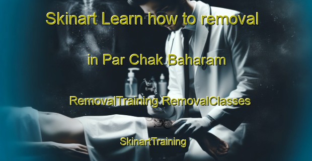 Skinart Learn how to removal in Par Chak Baharam | #RemovalTraining #RemovalClasses #SkinartTraining-Bangladesh