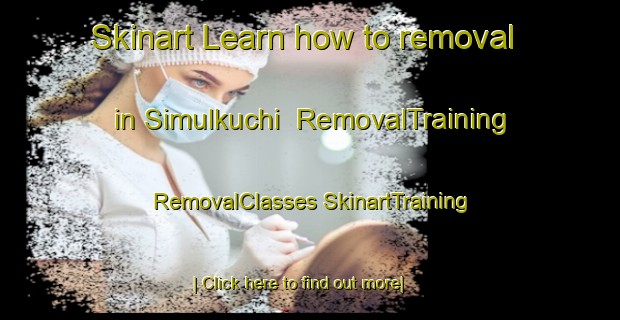 Skinart Learn how to removal in Simulkuchi | #RemovalTraining #RemovalClasses #SkinartTraining-Bangladesh