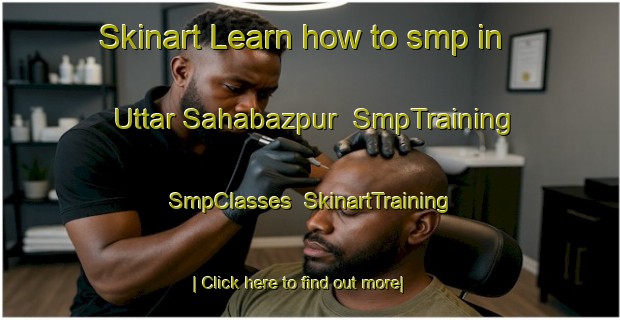 Skinart Learn how to smp in Uttar Sahabazpur | SmpTraining | SmpClasses | SkinartTraining-Bangladesh