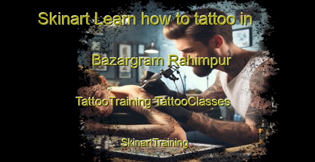 Skinart Learn how to tattoo in Bazargram Rahimpur | #TattooTraining #TattooClasses #SkinartTraining-Bangladesh