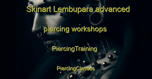 Skinart Lembupara advanced piercing workshops | #PiercingTraining #PiercingClasses #SkinartTraining-Bangladesh