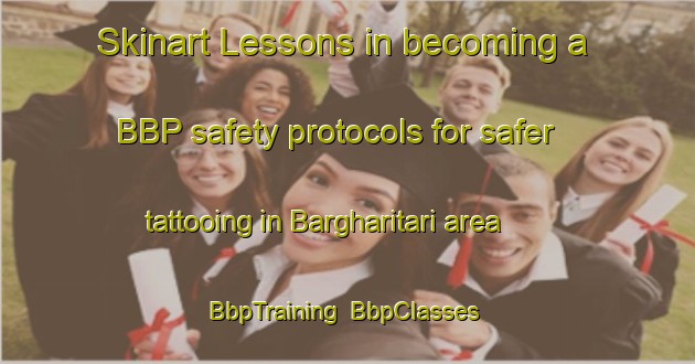 Skinart Lessons in becoming a BBP safety protocols for safer tattooing in Bargharitari area | BbpTraining | BbpClasses | SkinartTraining-Bangladesh