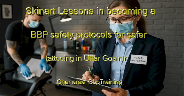 Skinart Lessons in becoming a BBP safety protocols for safer tattooing in Uttar Goalnir Char area | BbpTraining | BbpClasses | SkinartTraining-Bangladesh